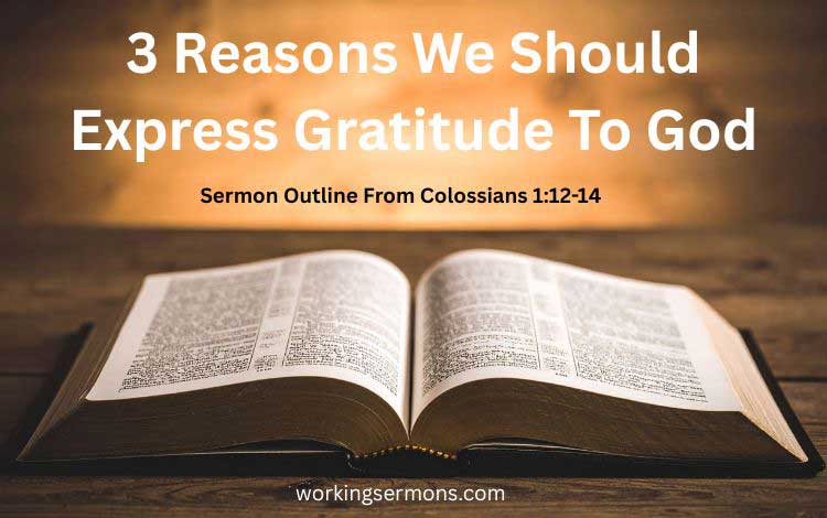 Sermon Outline From Colossians 1:12-14 | 3 Reasons We Should Express Gratitude To God